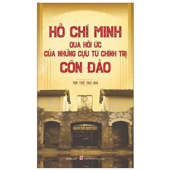  Hồ Chí Minh Qua Hồi Ức Của Những Cựu Tù Chính Trị Côn Đảo - Nhiều Tác Giả 