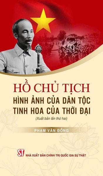  Hồ Chủ Tịch - Hình Ảnh Của Dân Tộc, Tinh Hoa Của Thời Đại - Phạm Văn Đồng 