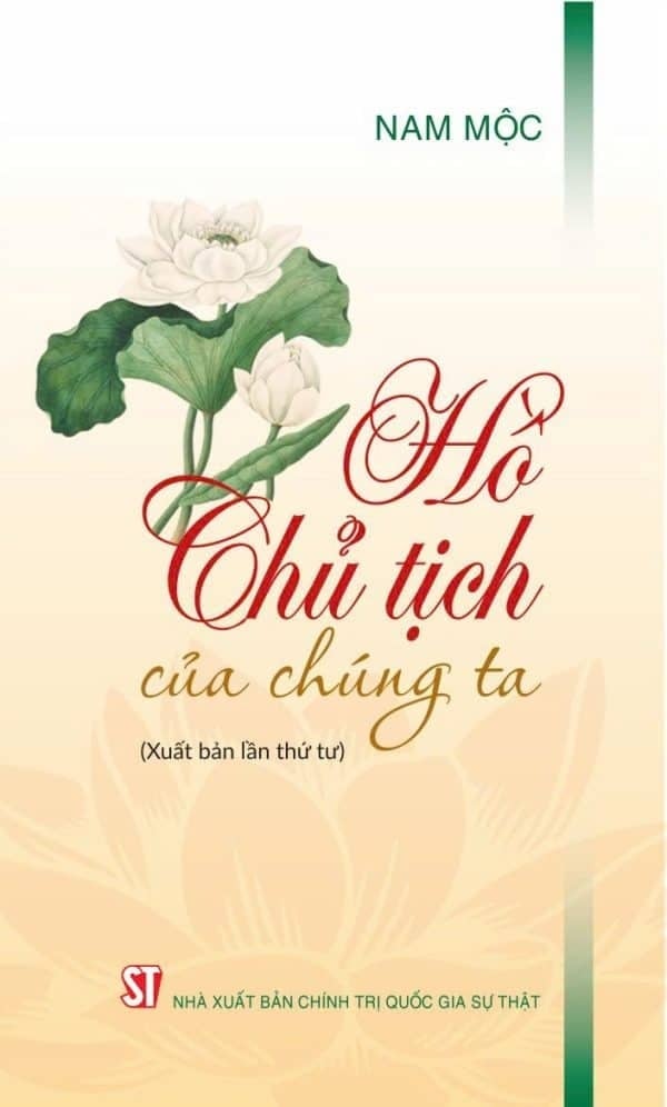 Hồ Chủ Tịch Của Chúng Ta (Xuất Bản Lần Thứ Tư) - Nam Mộc