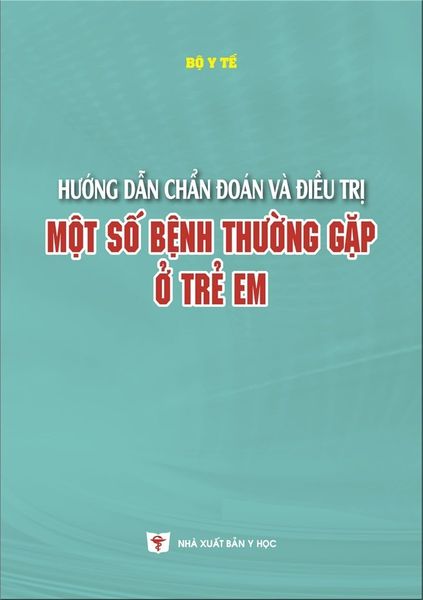  Hướng Dẫn Chẩn Đoán Và Điều Trị Một Số Bệnh Thường Gặp Ở Trẻ Em - Bộ Y Tế 