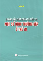 Hướng Dẫn Chẩn Đoán Và Điều Trị Một Số Bệnh Thường Gặp Ở Trẻ Em - Bộ Y Tế