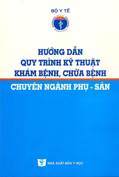  Hướng Dẫn Quy Trình Kỹ Thuật Khám Bệnh Chữa Bệnh Chuyên Ngành Phụ Sản - Bộ Y Tế 