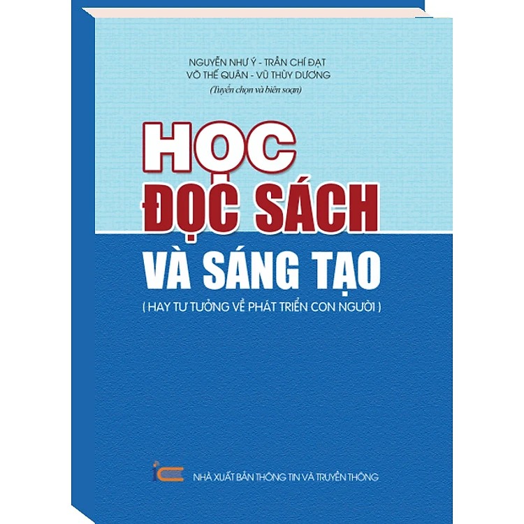 Học, Đọc Sách Và Sáng Tạo (Hay Tư Tưởng Về Phát Triển Con Người) - Nguyễn Như Ý; Trần Chí Đạt; Võ Thế Quân; Vũ Thuỳ Dương