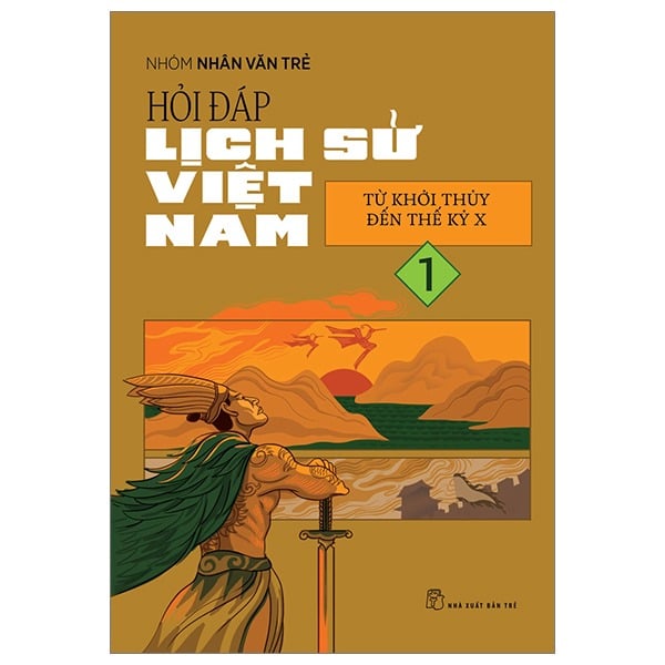 Hỏi Đáp Lịch Sử Việt Nam - Tập 1 - Từ Khởi Thủy Đến Thế Kỷ X - Nhóm Nhân Văn Trẻ