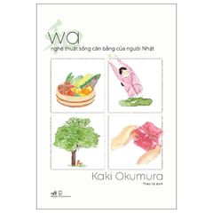Wa - Nghệ Thuật Sống Cân Bằng Của Người Nhật - Kaki Okumura