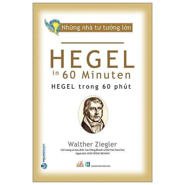  Những Nhà Tư Tưởng Lớn - Hegel Trong 60 Phút - Walther Ziegler 