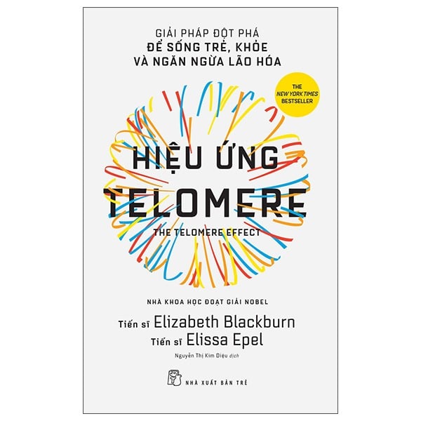 Hiệu Ứng Telomere: Giải Pháp Đột Phá Để Sống Trẻ, Khỏe, Và Ngăn Ngừa Lão Hóa - Elizabeth Blackburn, Elissa Epel