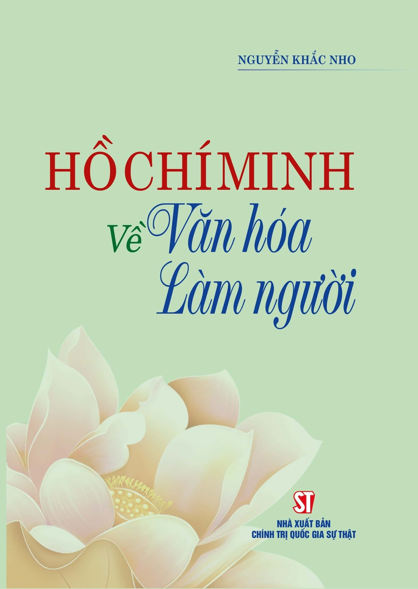 Hồ Chí Minh Về Văn Hóa Làm Người (Xuất Bản Lần Thứ 2) - Nguyễn Khắc Nho (XB 2023)