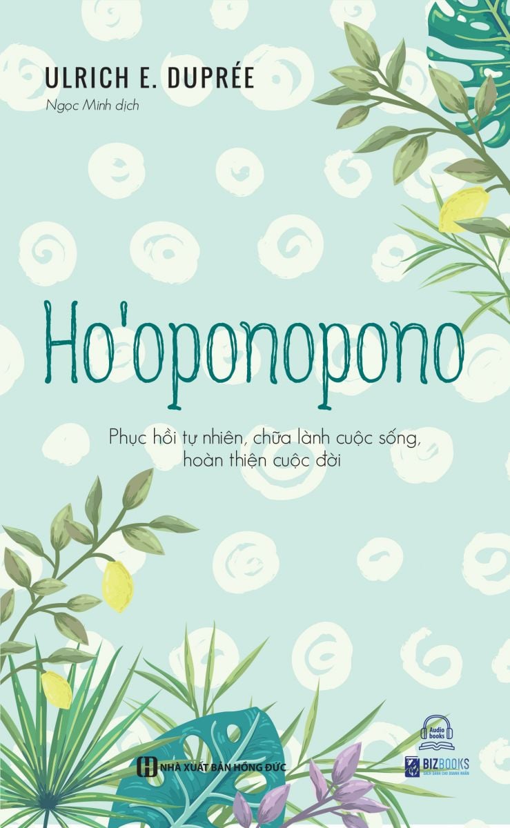 Ho'Oponopono: Phục Hồi Tự Nhiên, Chữa Lành Cuộc Sống, Hoàn Thiện Cuộc Đời