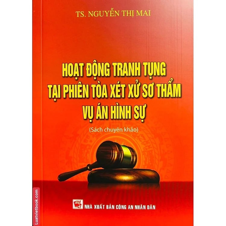 Hoạt Động Tranh Tụng Tại Phiên Toà Xét Xử Sơ Thẩm Vụ Án Hình Sự (Sách Chuyên Khảo)  - TS. Nguyễn Thị Mai