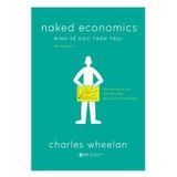  Combo Ba Cuốn Sách - Ba Lĩnh Vực Từ Tác Giả Charles Wheelan ( Kinh Tế Học Trần Trụi + Sự Thật Trần Trụi Về Thống Kê + Sự Thật Trần Trụi Về Tiền) 
