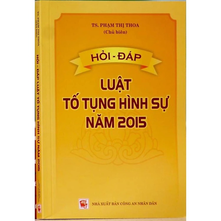 Hỏi Đáp Luật Tố Tụng Hình Sự Năm 2015  - TS. Phạm Thị Thoa 
(Chủ biên)