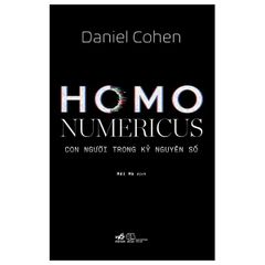 Homo Numericus - Con Người Trong Kỷ Nguyên Số - Daniel Cohen