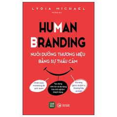 Human Branding - Nuôi Dưỡng Thương Hiệu Bằ̀Ng Sự Thấu Cảm - Lydia Michael