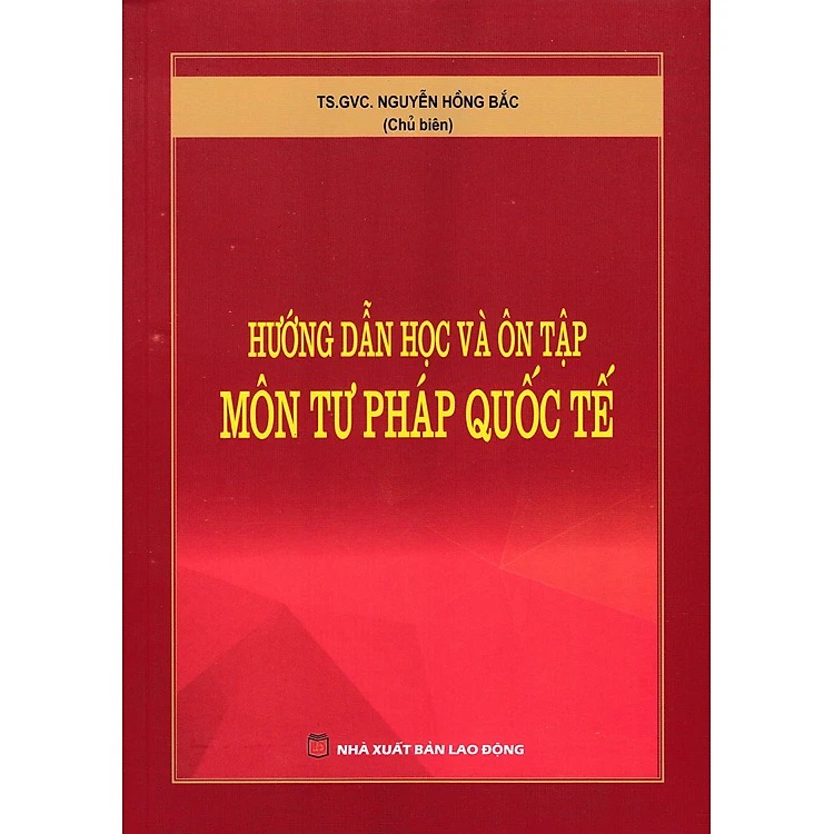 Hướng Dẫn Học Và Ôn Tập Môn Tư Pháp Quốc Tế - TS.GVC.Nguyễn Hồng Bắc