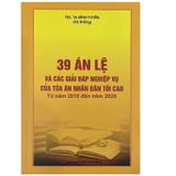  39 Án Lệ Và Các Giải Đáp Nghiệp Vụ Của Tòa Án Nhân Dân Tối Cao - Từ Năm 2016 Đến Năm 2020  - ThS. Tạ Đình Tuyên 