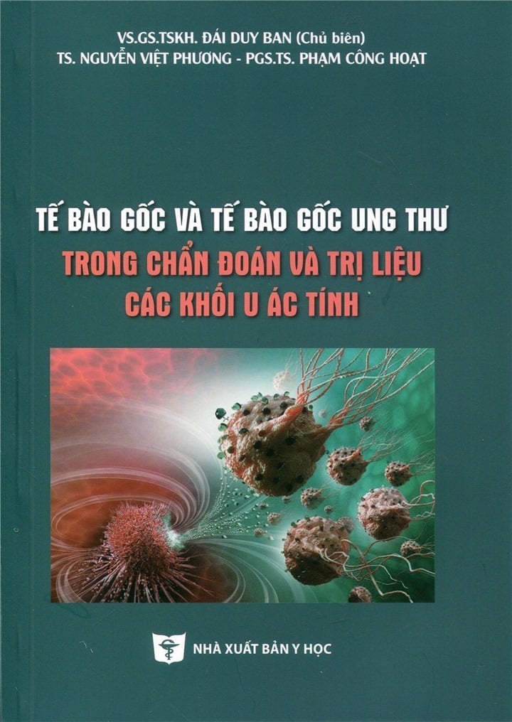 Tế Bào Gốc Và Tế Bào Gốc Ung Thư Trong Chẩn Đoán Và Trị Liệu Các Khối U Ác Tính - VS.GS.TSKH. Đái Duy Ban, TS. Nguyễn Việt Phương, PGS. TS. Phạm Công Hoạt