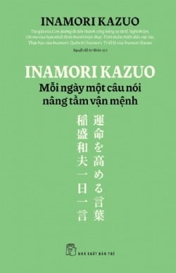Inamori Kazuo Mỗi Ngày Một Câu Nói Nâng Tầm Vận Mệnh - Inamori Kazuo