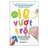  IQ vượt trội: Giúp con phát triển não bộ và nâng cao trí thông minh - David Perlmutter 