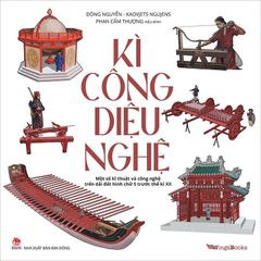 Kì Công Diệu Nghệ - Một Số Kĩ Thuật Và Công Nghệ Trên Dải Đất Hình Chữ S Trước Thế Kỉ XX - Đông Nguyễn, Kaovjets Ngujens, Phan Cẩm Thượng