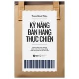  Combo Trọn Bộ 5 Quyển Về Bán Hàng Của Trịnh Minh Thảo ( 4 Quy Luật Bất Biến Trong Bán Hàng + Mô Hình Bán Hàng Tổng Lực + Kỹ Năng Bán Hàng Thực Chiến + Đừng Cố Gắng Bán, Hãy Giúp Khách Hàng Mua + Ngân Hàng Biết Tìm Khách Hàng Ở Đâu? ) 