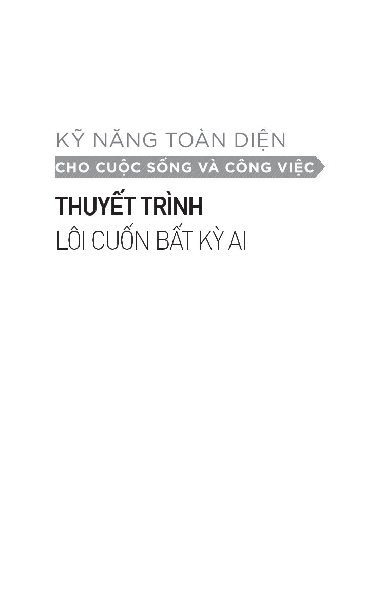 Kỹ Năng Toàn Diện - Thuyết Trình Lôi Cuốn Bất Kỳ Ai