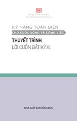 Kỹ Năng Toàn Diện - Thuyết Trình Lôi Cuốn Bất Kỳ Ai