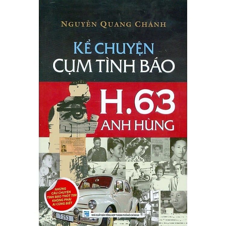  Kể Chuyện Cụm Tình Báo H.63 Anh Hùng - Những Câu Chuyện Tình Báo Thót Tim Không Phải Ai Cũng Biết -  Nguyễn Quang Chánh 
