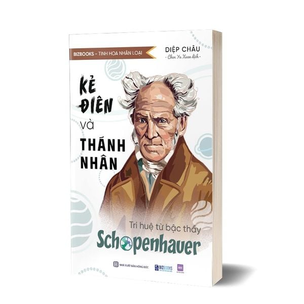  Kẻ Điên Và Thánh Nhân: Trí Huệ Từ Bậc Thầy Schopenhauer - Tinh Hoa Nhân Loại - Diệp Châu 