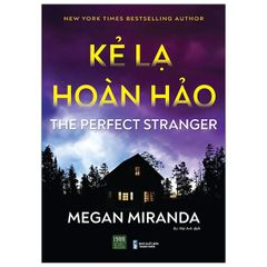 Kẻ Lạ Hoàn Hảo - Thị Trấn Nhỏ Với Những Bí Mật Lớn - Megan Miranda