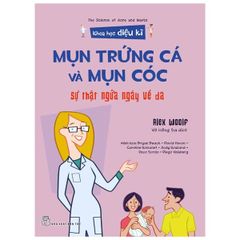 Khoa Học Diệu Kì: Mụn Trứng Cá Và Mụn Cóc - Sự Thật Ngứa Ngáy Về Da - Nhiều Tác Giả