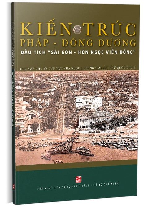 Kiến Trúc Pháp - Đông Dương - Dấu Tích "Sài Gòn - Hòn Ngọc Viễn Đông" - Biên soạn Trần Hữu Phúc Tiến