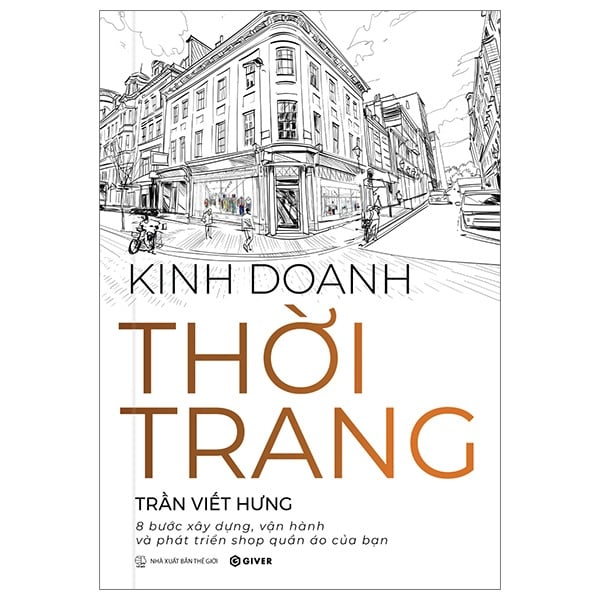 Kinh Doanh Thời Trang - 8 Bước Xây Dựng, Vận Hành Và Phát Triển Shop Quần Áo Của Bạn - Trần Viết Hưng