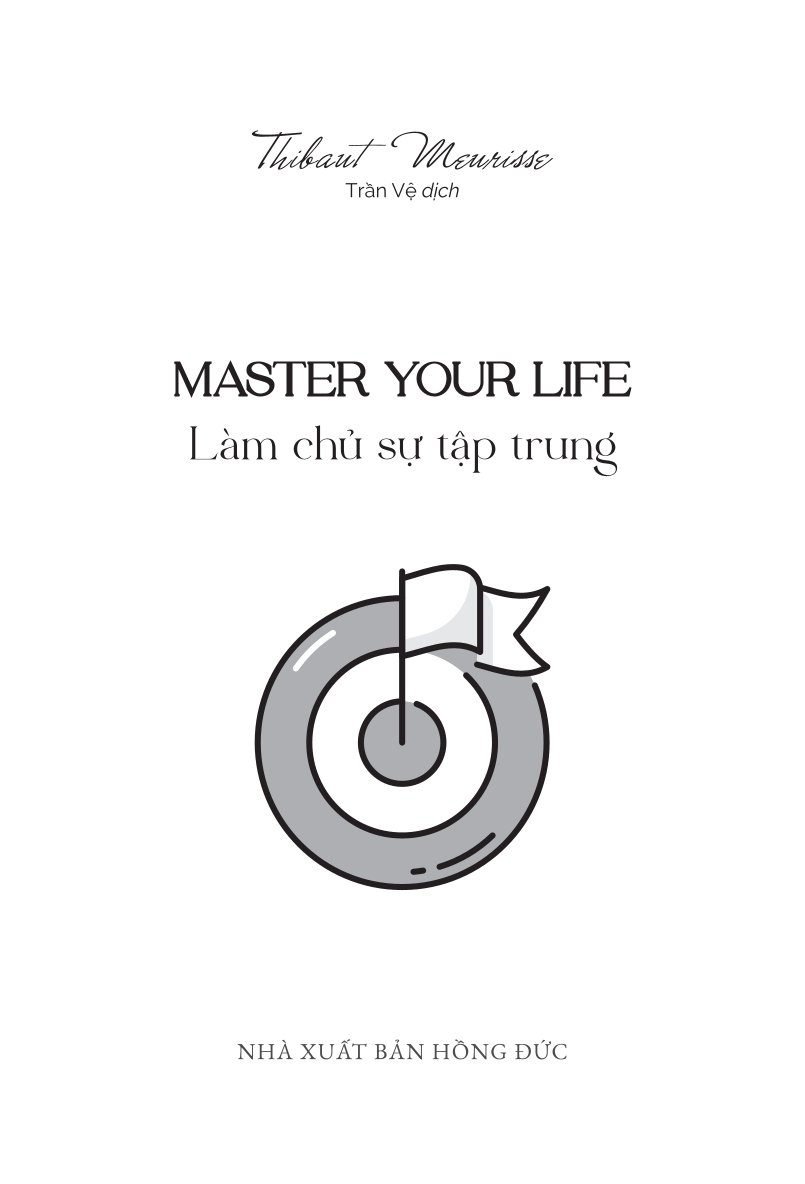 Master Your Life - Làm Chủ Sự Tập Trung - Thibaut Meurisse