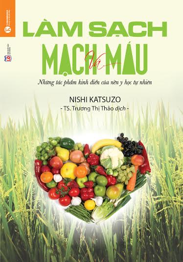 Làm Sạch Mạch Và Máu - Những Tác Phẩm Kinh Điển Của Nền Y Học Tự Nhiên - Nishi Katsuzo