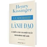  Lãnh Đạo - 6 chiến lược gia kiệt xuất định hình thế giới - Henry Kissinger 