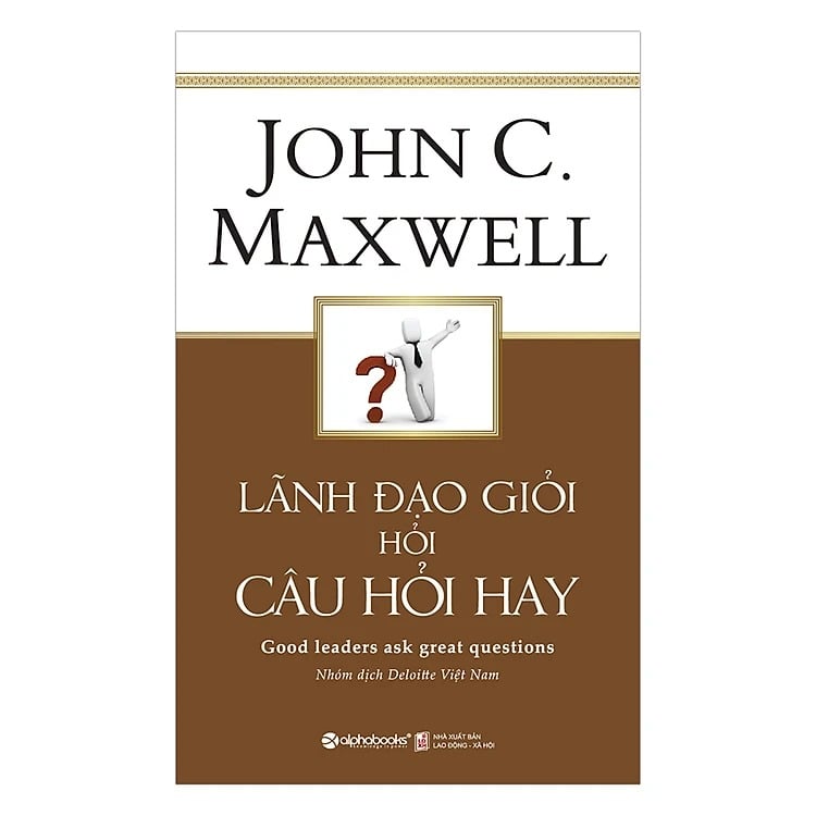 Lãnh Đạo Giỏi Hỏi Câu Hỏi Hay - John C. Maxwell