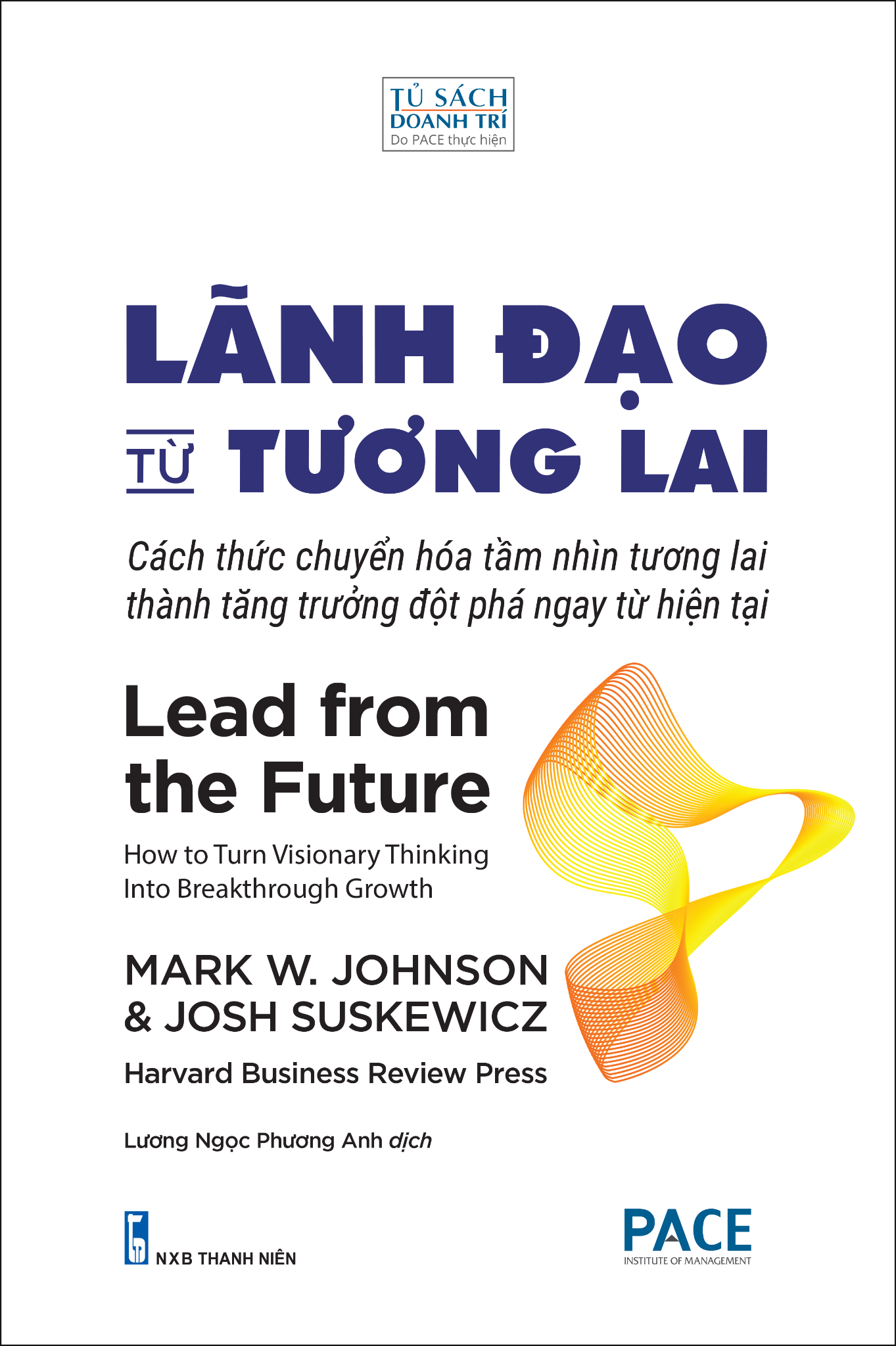 Lãnh Đạo Từ Tương Lai - Lead From The Future - MARK W. JOHNSON VÀ JOSH SUSKEWICZ