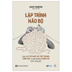 Lập Trình Não Bộ: Làm Chủ Trí Nhớ, Sự Tập Trung, Cảm Xúc Và Giải Phóng Thiên Tài Bên Trong Bạn