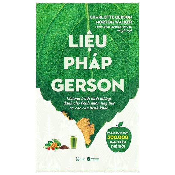  Liệu Pháp Gerson - Chương Trình Dinh Dưỡng Dành Cho Bệnh Nhân Ung Thư Và Các Căn Bệnh Khác - Charlotte Gerson, Morton Walker 