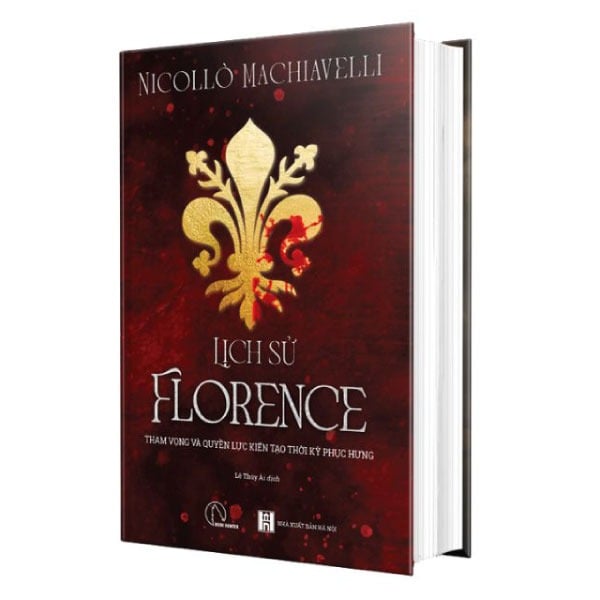 Lịch Sử Florence - Tham Vọng Và Quyền Lực Kiến Tạo Thời Kỳ Phục Hưng - Niccolo Machiavelli