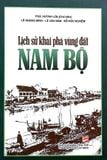  Lịch Sử Khai Phá Vùng Đất Nam Bộ - PGS Huỳnh Lứa , Quang Minh , Lê Văn Năm , Đỗ Hữu Nghiêm 