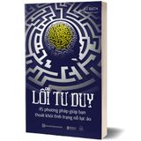 Lỗi tư duy: 45 phương pháp giúp bạn thoát khỏi tình trạng nỗ lực ảo 