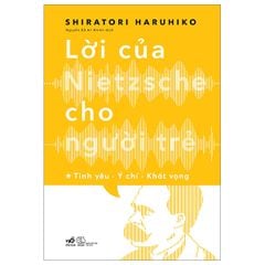 Lời Của Nietzsche Cho Người Trẻ - Tập 1: Tình Yêu - Ý Chí - Khát Vọng