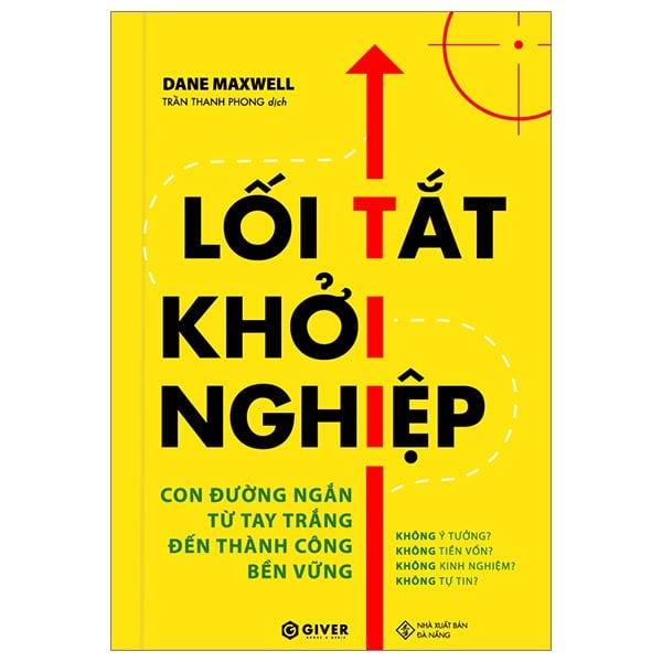 Lối Tắt Khởi Nghiệp - Con Đường Ngằn Từ Tay Trắng Đến Thành Công Bền Vững - Dane Maxwell