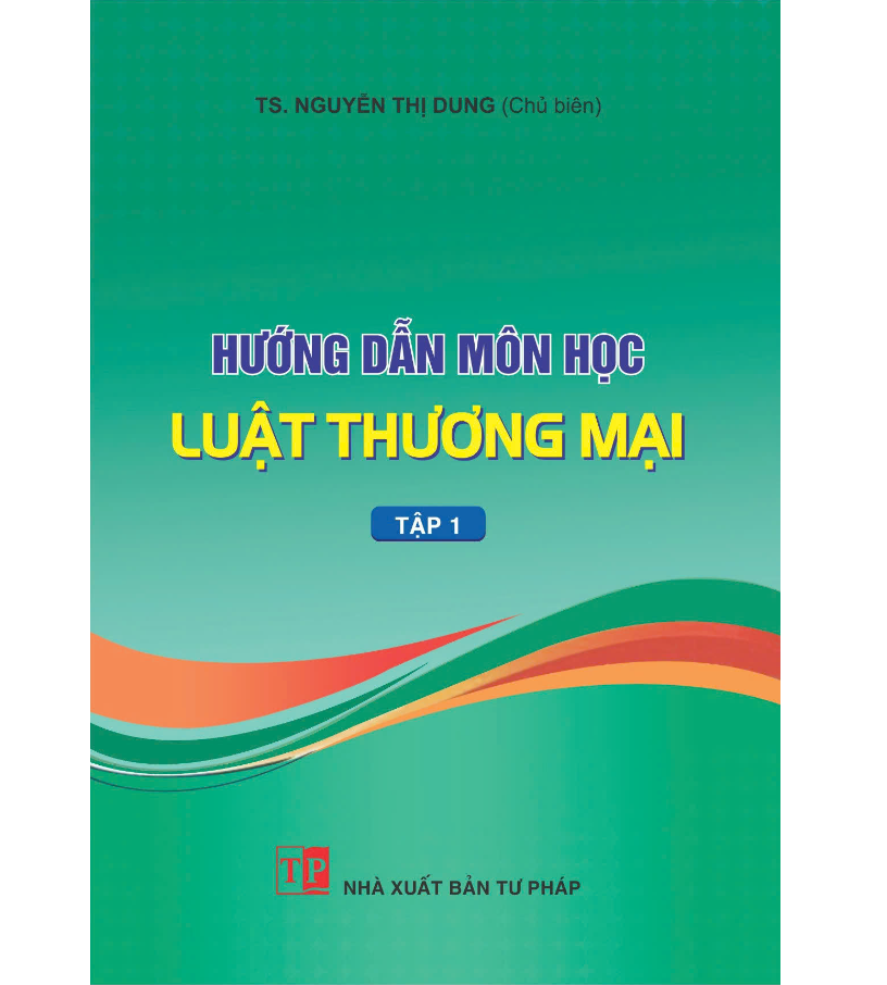 Hướng Dẫn Môn Học Luật Thương Mại - Tập 1 - Nguyễn Thị Dung