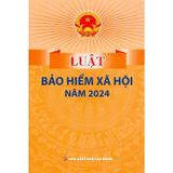  Luật Bảo Hiểm Xã Hội Năm 2024 - Quốc Hội 