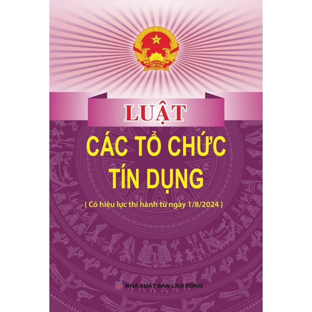 Luật Các Tổ Chức Tín Dụng ( Có Hiệu Lực Thi Hành Từ Ngày 1/8/2024) - Quốc Hội