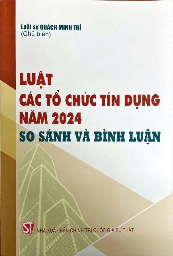 Luật Các Tổ Chưc Tín Dụng Năm 2024 - So Sánh Và Bình Luận - Luật sư Quách Minh Trí 
(Chủ biên) (CTQG)