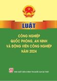  Luật Công Nghiệp Quốc Phòng, An Ninh Và Động Viên Công Nghiệp 2024 - Quốc hội (XB 2024) 